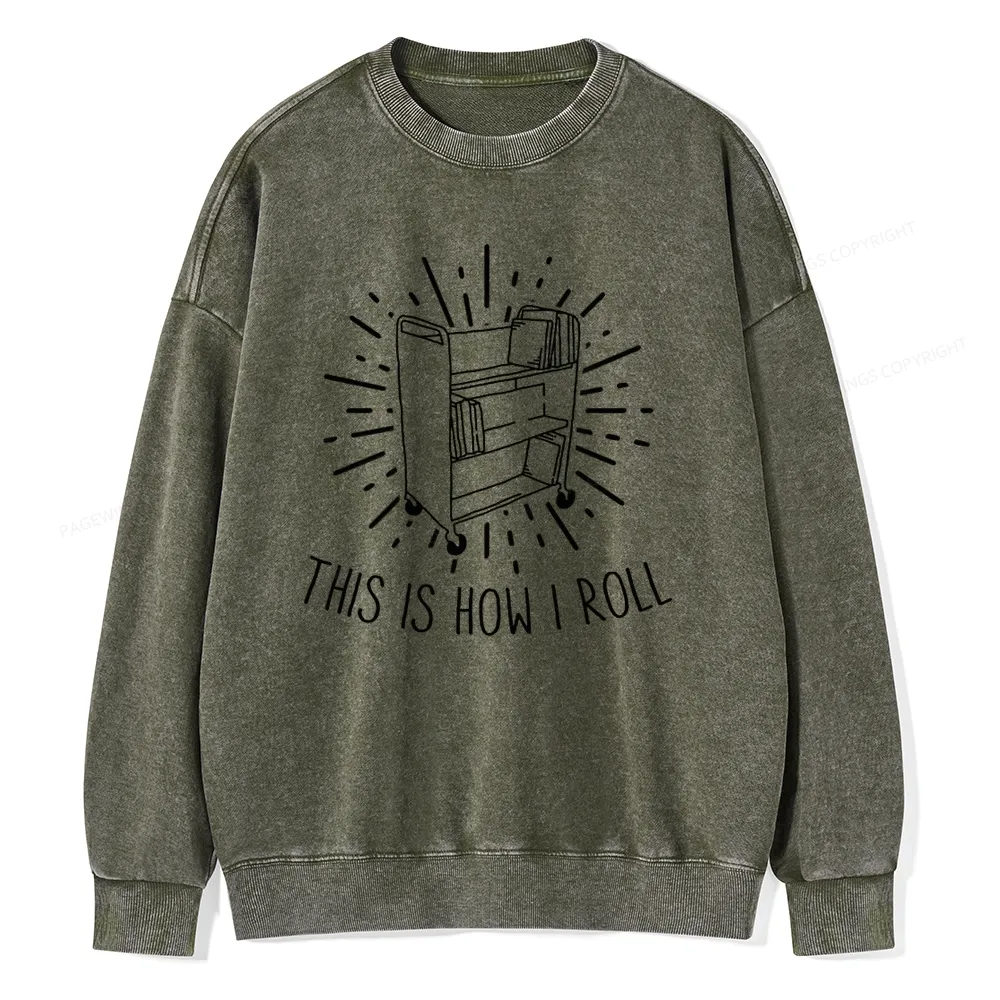 Pagewing This Is How I Roll Unisex Washed Sweatshirt