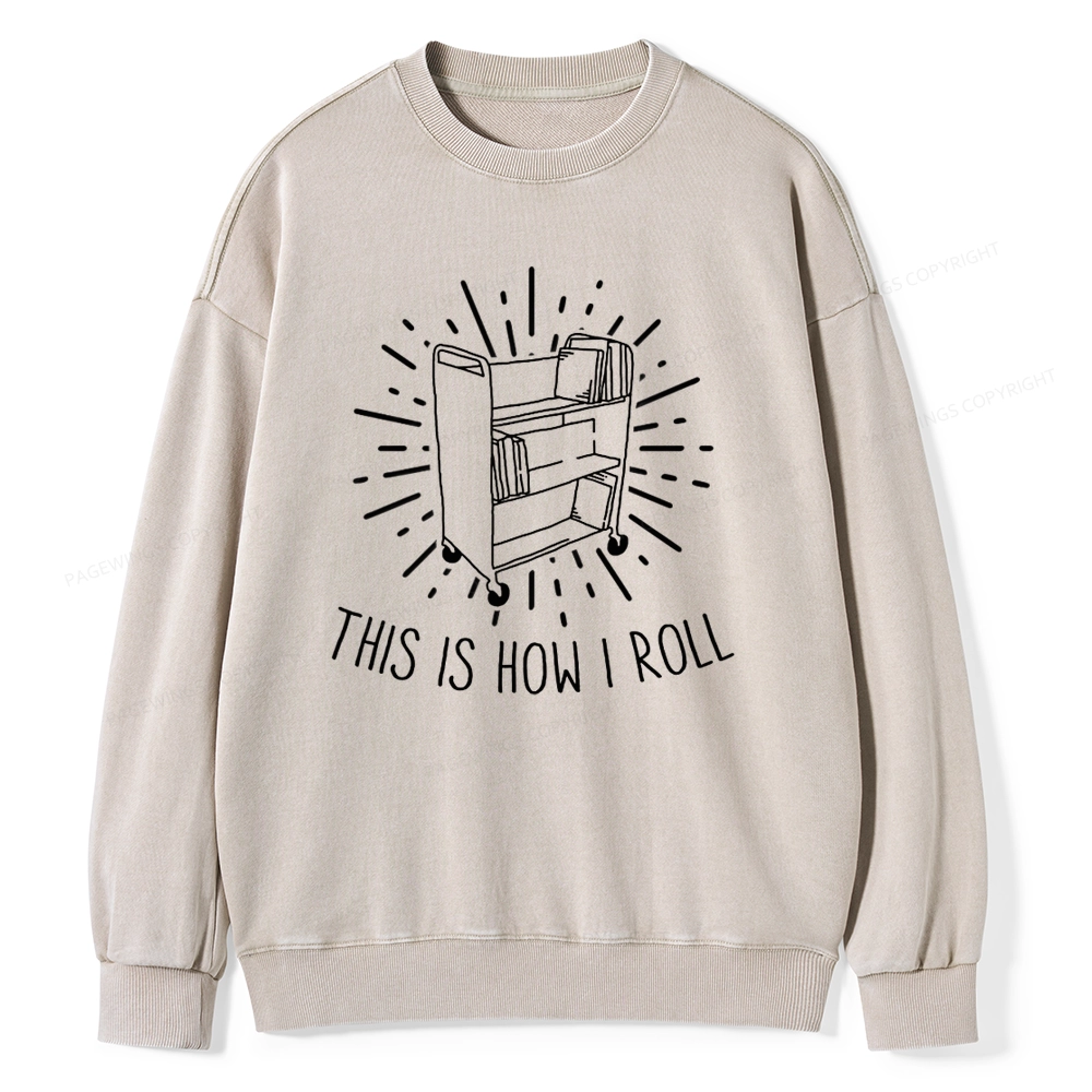Pagewing This Is How I Roll Unisex Washed Sweatshirt