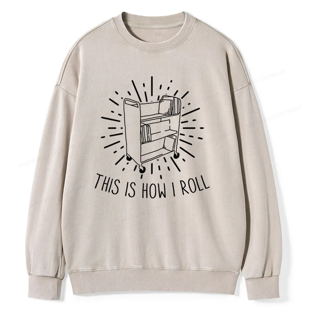 Pagewing This Is How I Roll Unisex Washed Sweatshirt