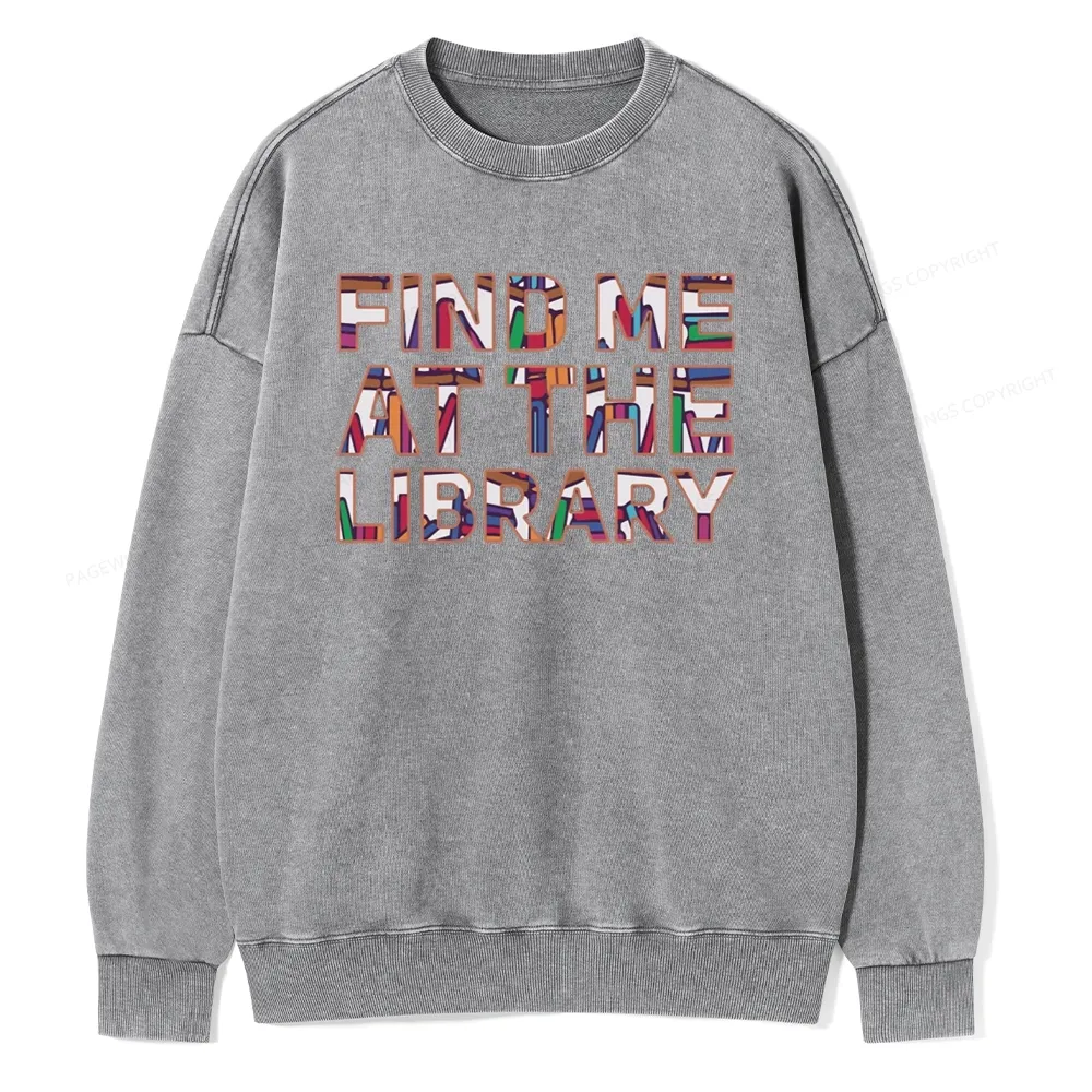Pagewing Find Me At The Library Unisex Washed Sweatshirt