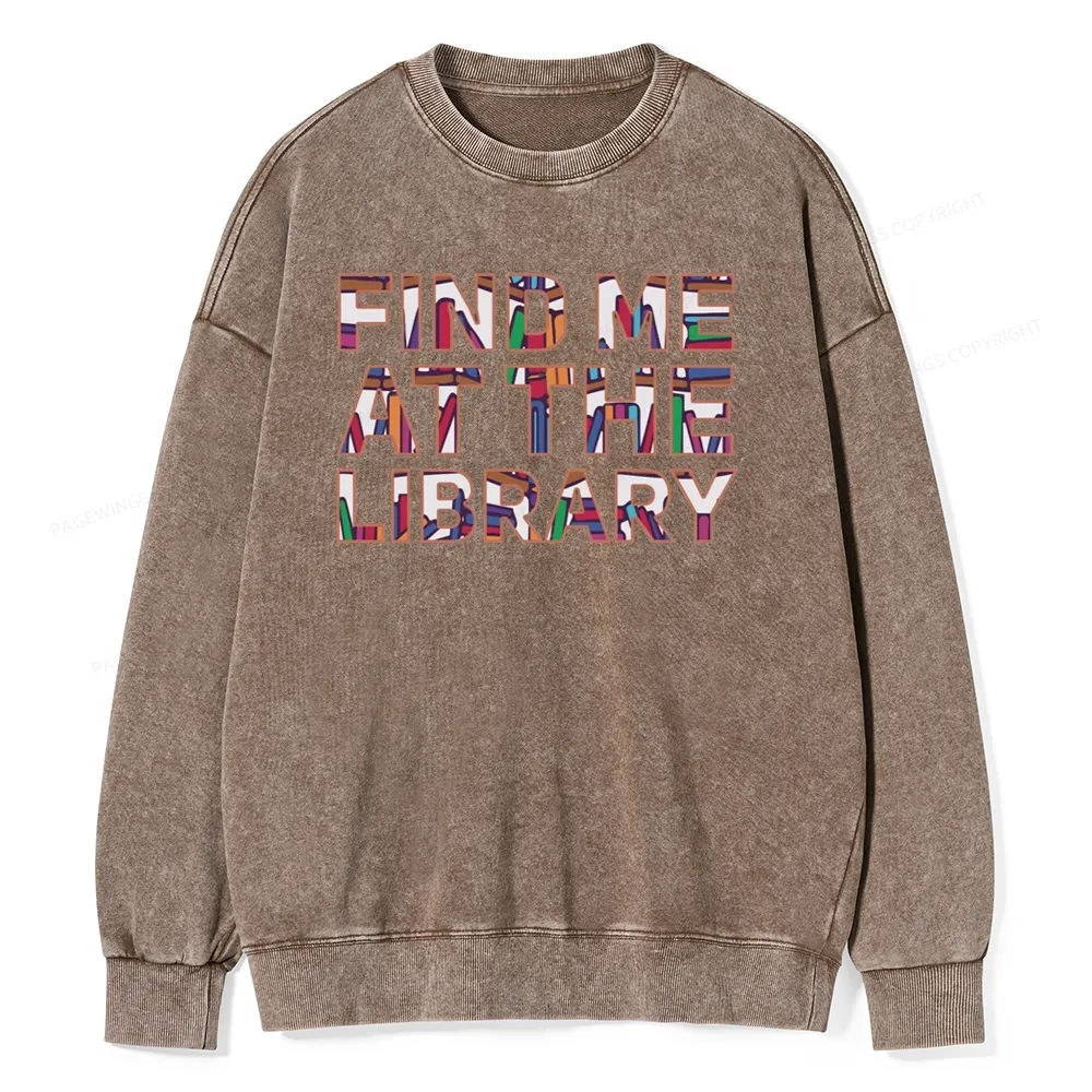 Pagewing Find Me At The Library Unisex Washed Sweatshirt