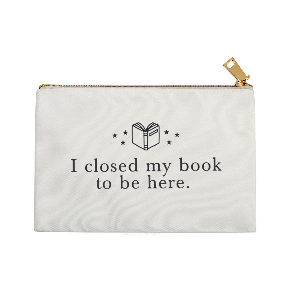Pagewings I Closed My Book To Be Here Pouch