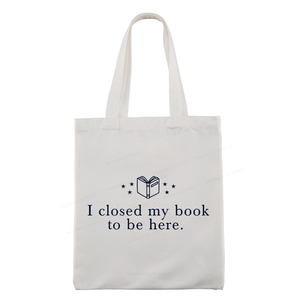 Pagewings I Closed My Book To Be Here Tote Bag