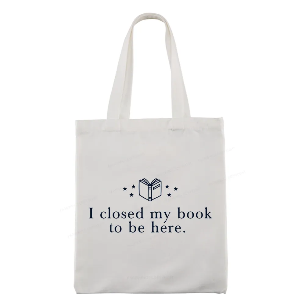 Pagewings I Closed My Book To Be Here Tote Bag
