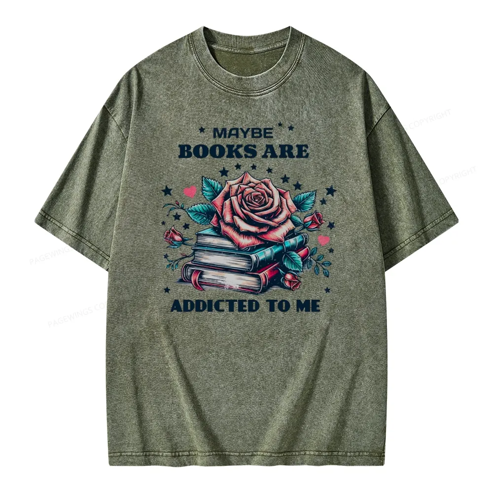 Pagewing Maybe Books Are Addicted To Me Unisex Washed T-shirt