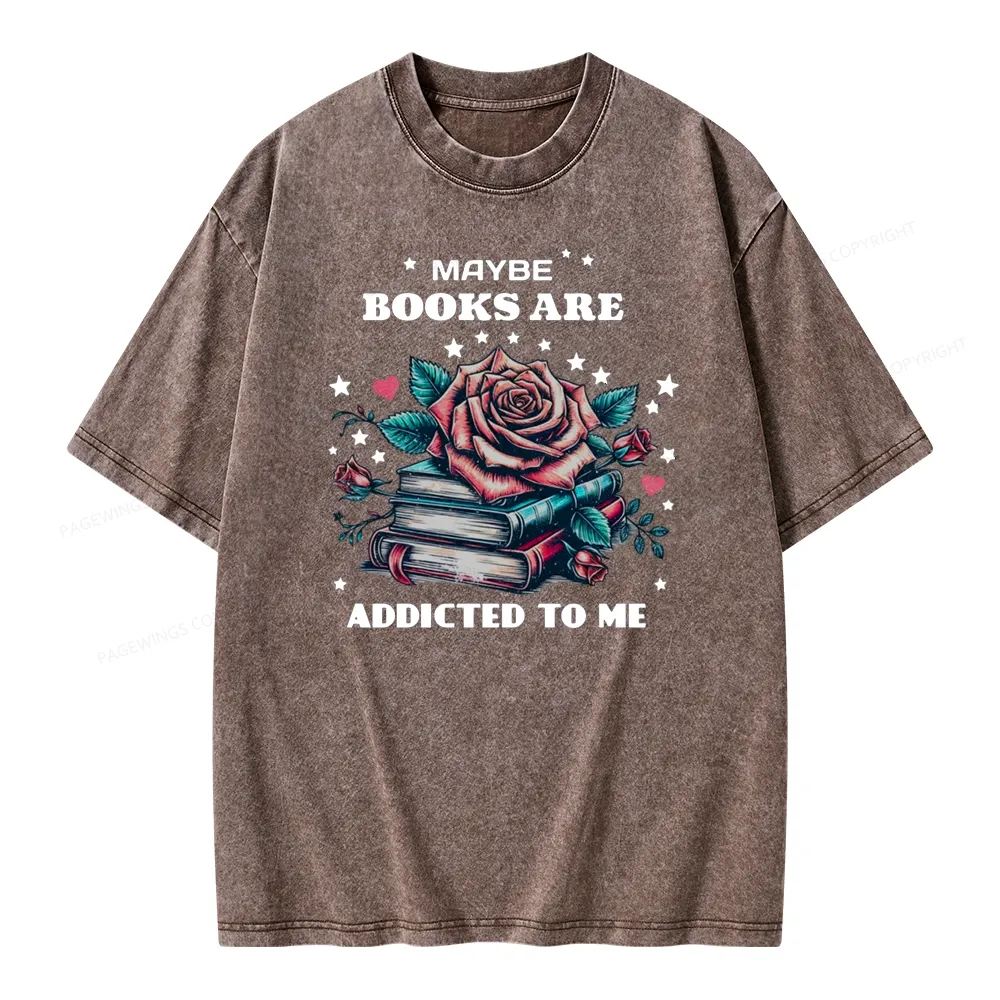 Pagewing Maybe Books Are Addicted To Me Unisex Washed T-shirt