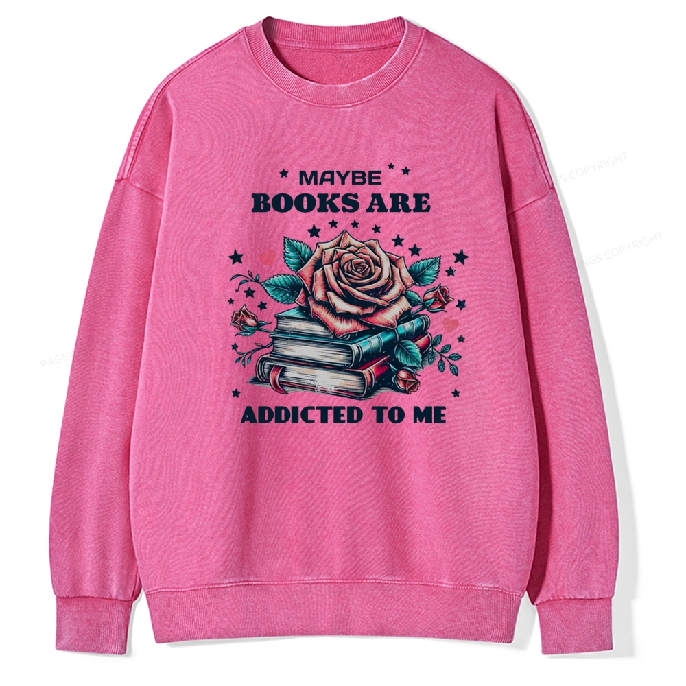 Pagewing Maybe Books Are Addicted To Me Unisex Washed Sweatshirt