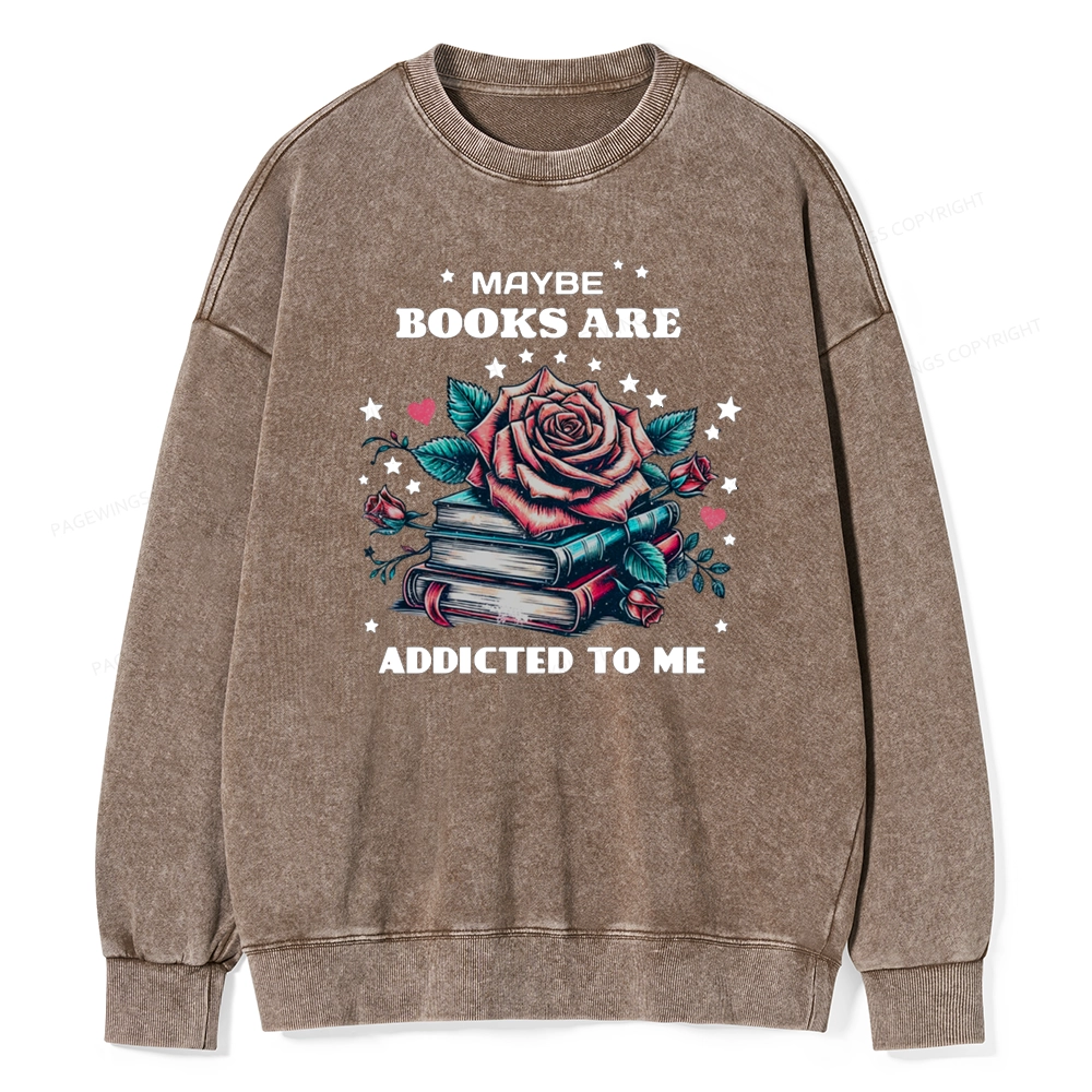 Pagewing Maybe Books Are Addicted To Me Unisex Washed Sweatshirt