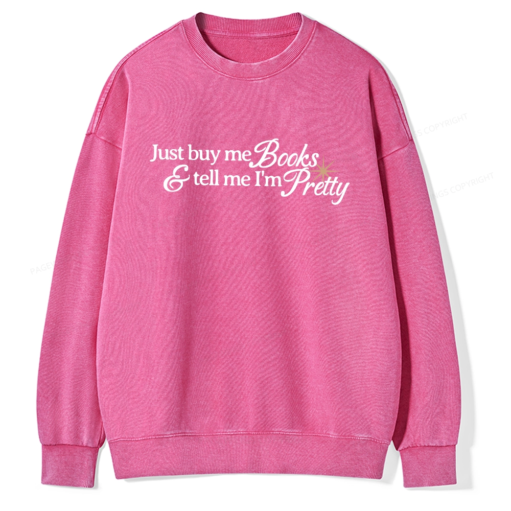 Pagewing Just Buy Me Books & Tell Me I'm Pretty Unisex Washed Sweatshirt
