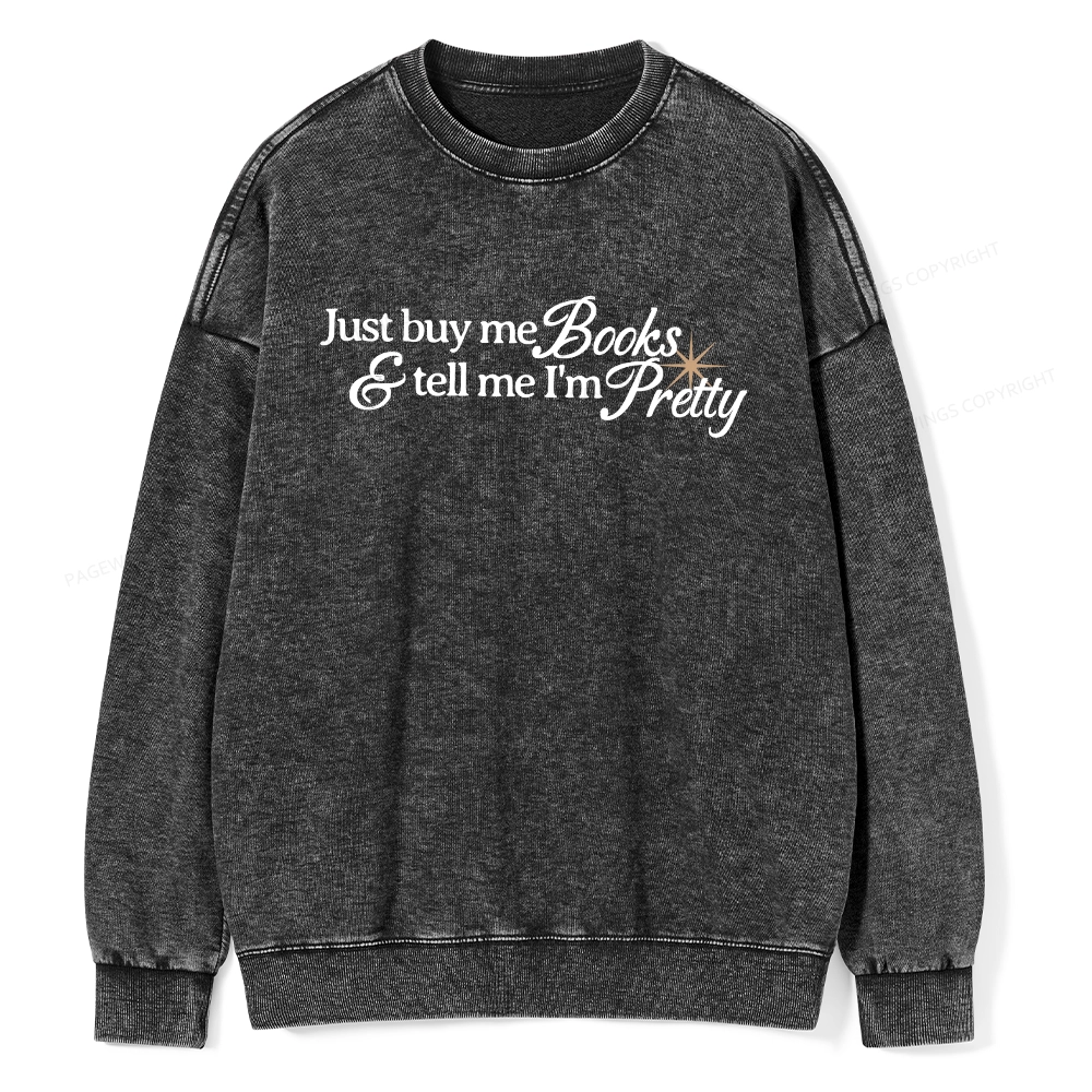 Pagewing Just Buy Me Books & Tell Me I'm Pretty Unisex Washed Sweatshirt