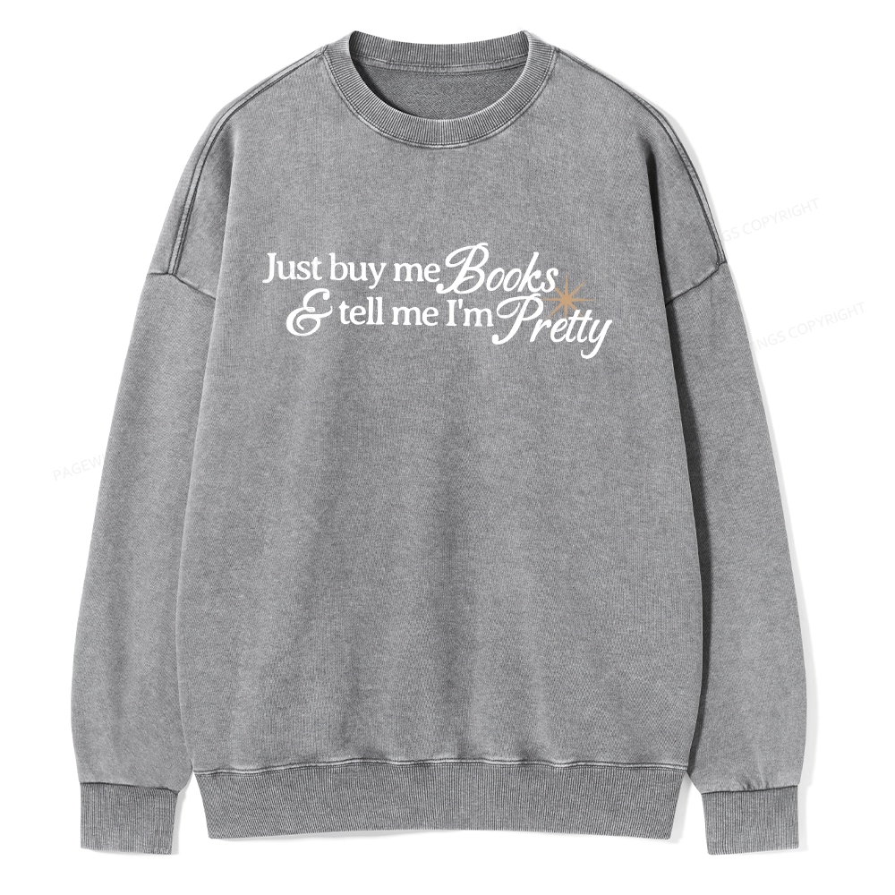 Pagewing Just Buy Me Books & Tell Me I'm Pretty Unisex Washed Sweatshirt