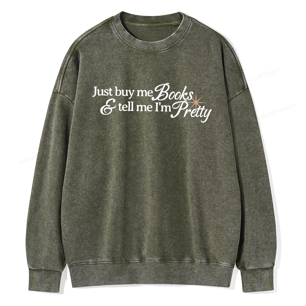 Pagewing Just Buy Me Books & Tell Me I'm Pretty Unisex Washed Sweatshirt