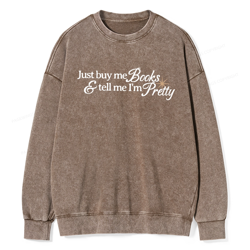 Pagewing Just Buy Me Books & Tell Me I'm Pretty Unisex Washed Sweatshirt