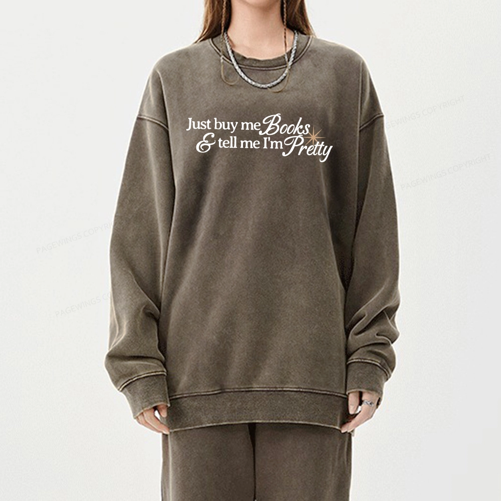 Pagewing Just Buy Me Books & Tell Me I'm Pretty Unisex Washed Sweatshirt