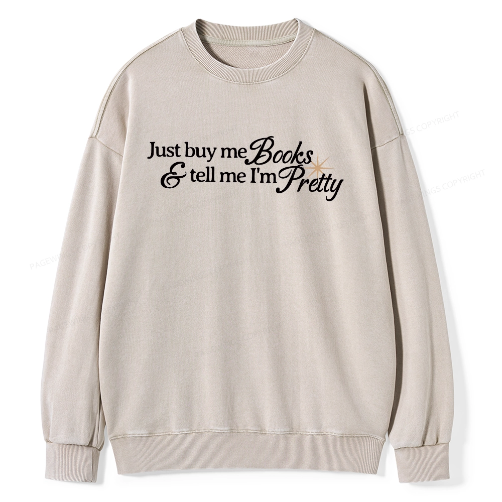 Pagewing Just Buy Me Books & Tell Me I'm Pretty Unisex Washed Sweatshirt