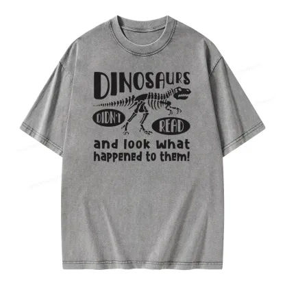Pagewing Dinosaurs Didn't Read And Look What Happened to Them Unisex Washed T-shirt