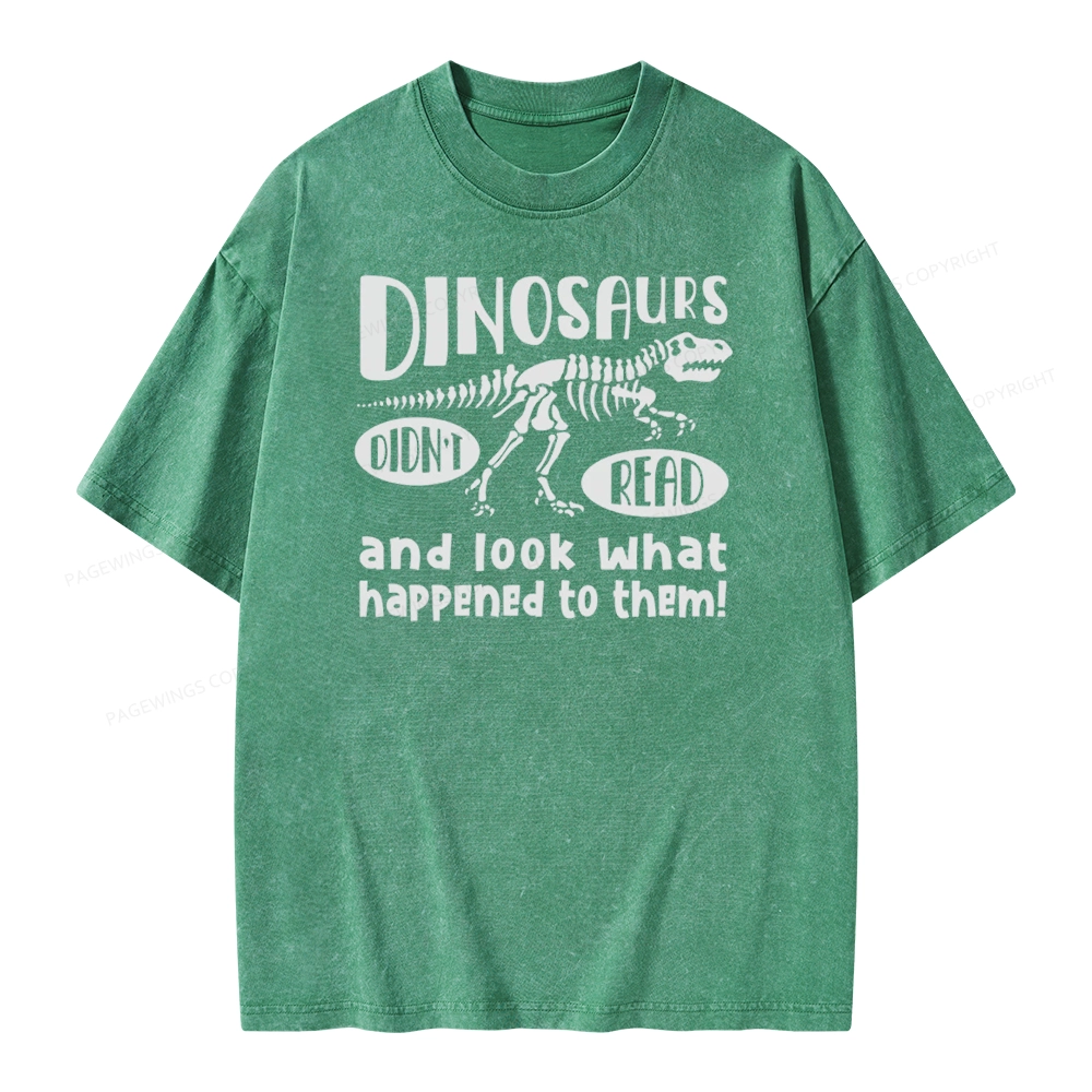 Pagewing Dinosaurs Didn't Read And Look What Happened to Them Unisex Washed T-shirt