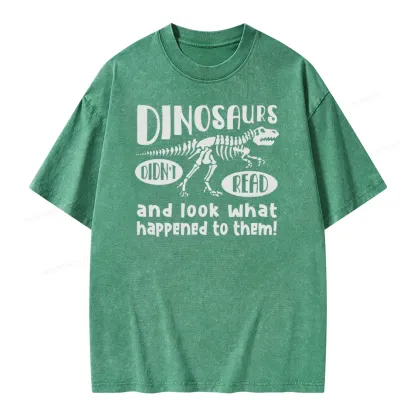 Pagewing Dinosaurs Didn't Read And Look What Happened to Them Unisex Washed T-shirt