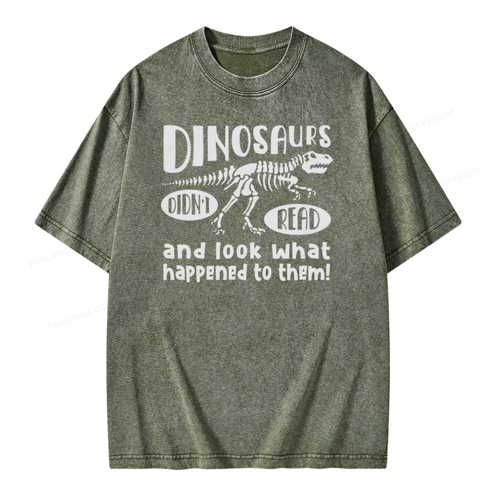 Pagewing Dinosaurs Didn't Read And Look What Happened to Them Unisex Washed T-shirt