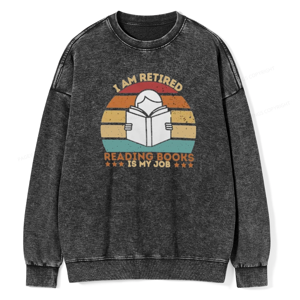 Pagewing I Am Retired Reading Books Is My Job Unisex Washed Sweatshirt