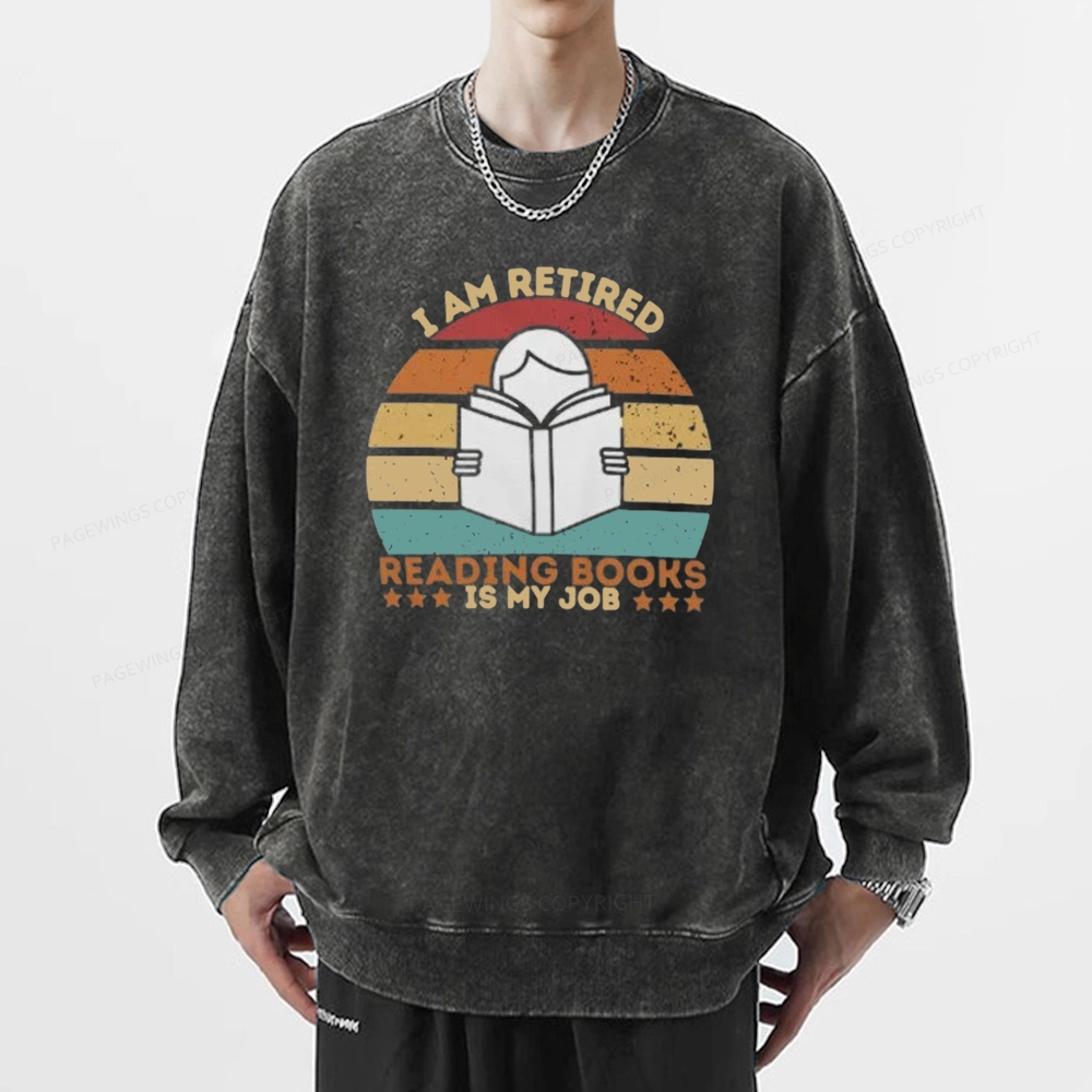 Pagewing I Am Retired Reading Books Is My Job Unisex Washed Sweatshirt