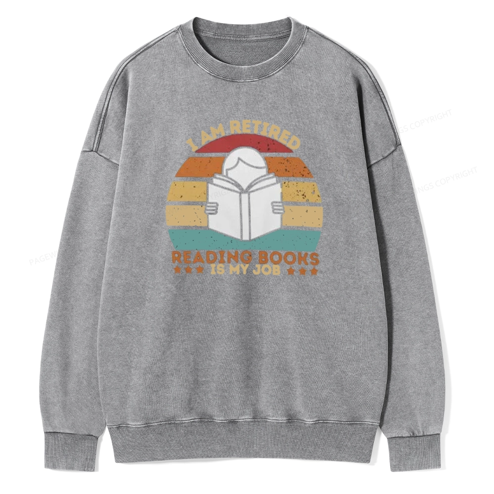 Pagewing I Am Retired Reading Books Is My Job Unisex Washed Sweatshirt