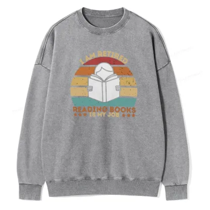 Pagewing I Am Retired Reading Books Is My Job Unisex Washed Sweatshirt