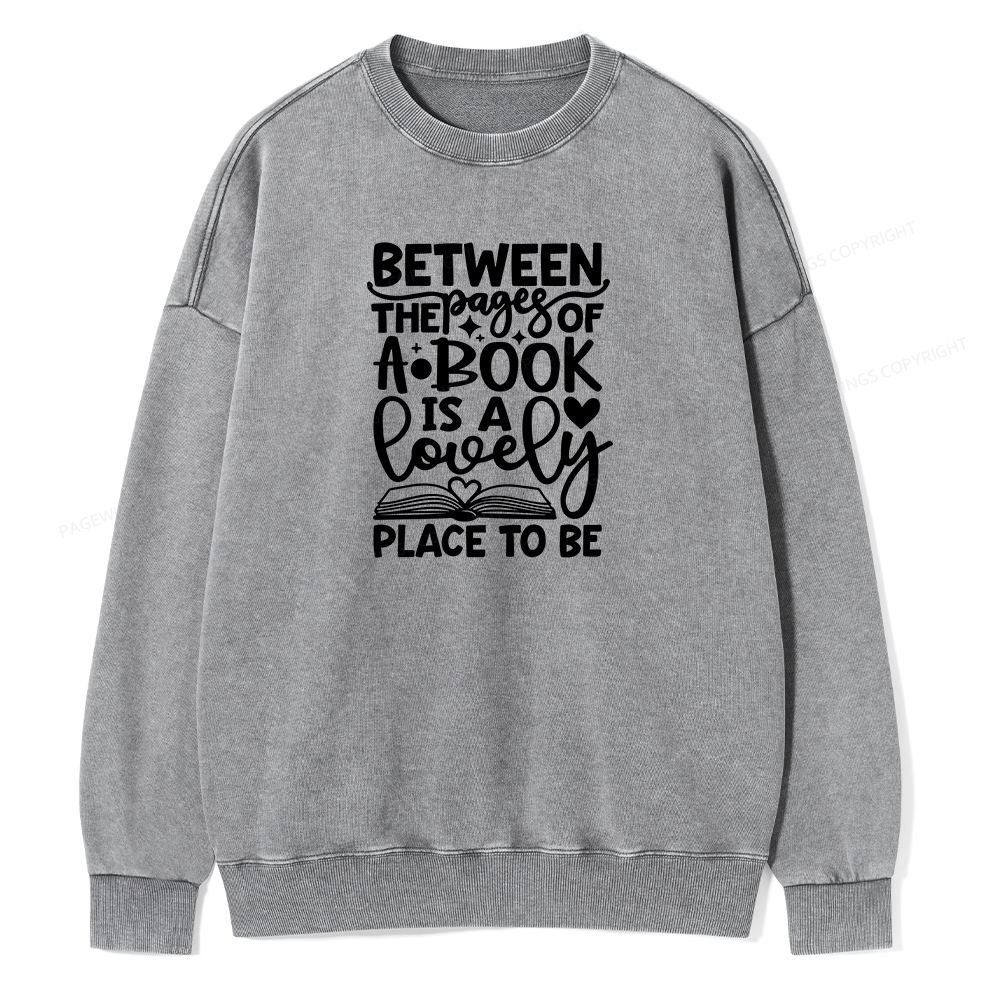 Pagewings Between The Pages Of A Book Is A Lovely Place To Be Shirt Gifts Unisex Washed Sweatshirt
