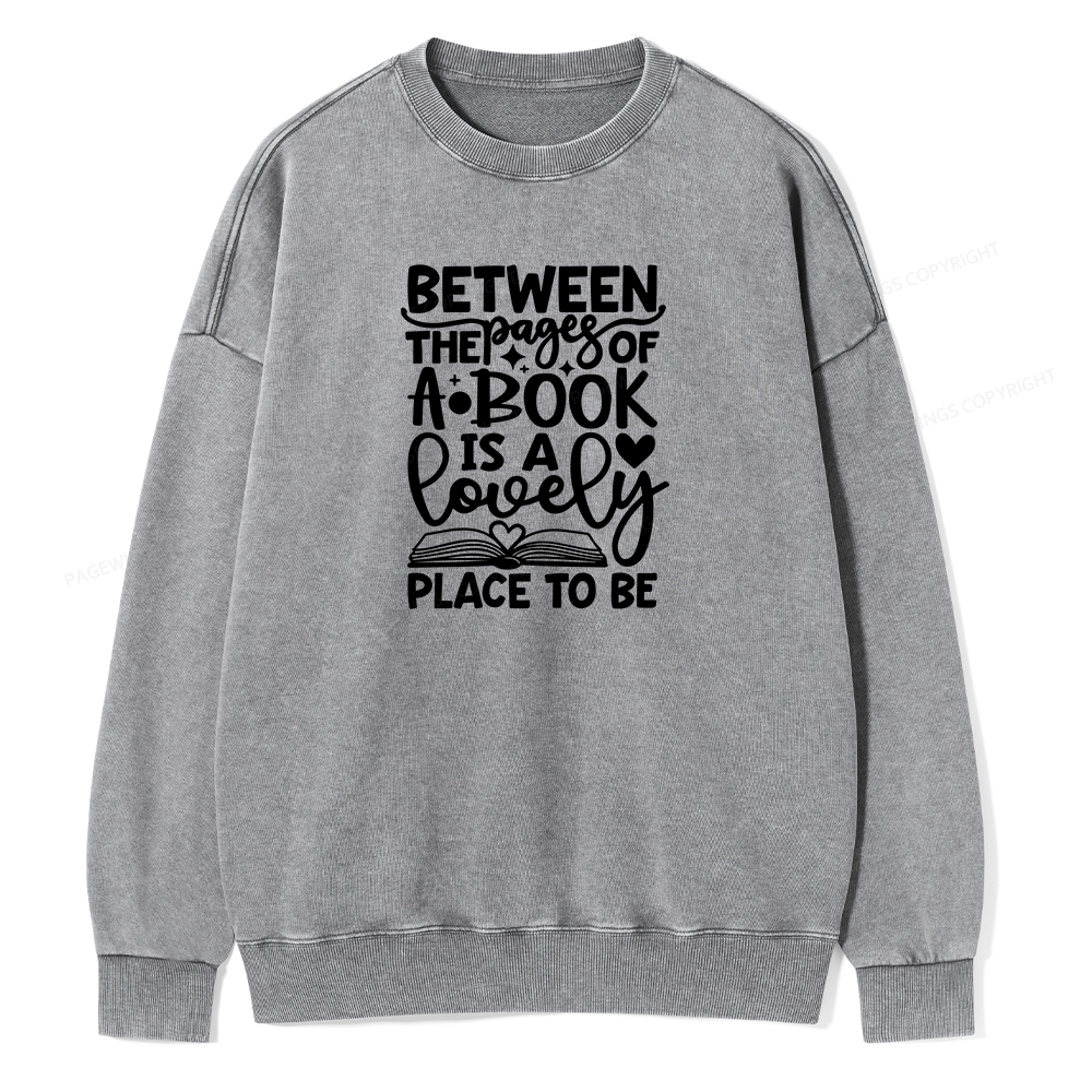 Pagewings Between The Pages Of A Book Is A Lovely Place To Be Shirt Gifts Unisex Washed Sweatshirt