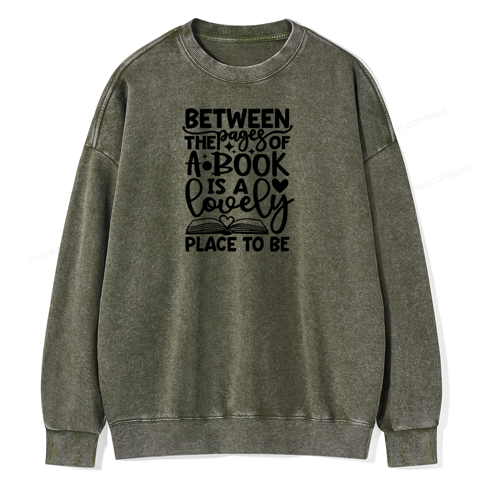 Pagewings Between The Pages Of A Book Is A Lovely Place To Be Shirt Gifts Unisex Washed Sweatshirt