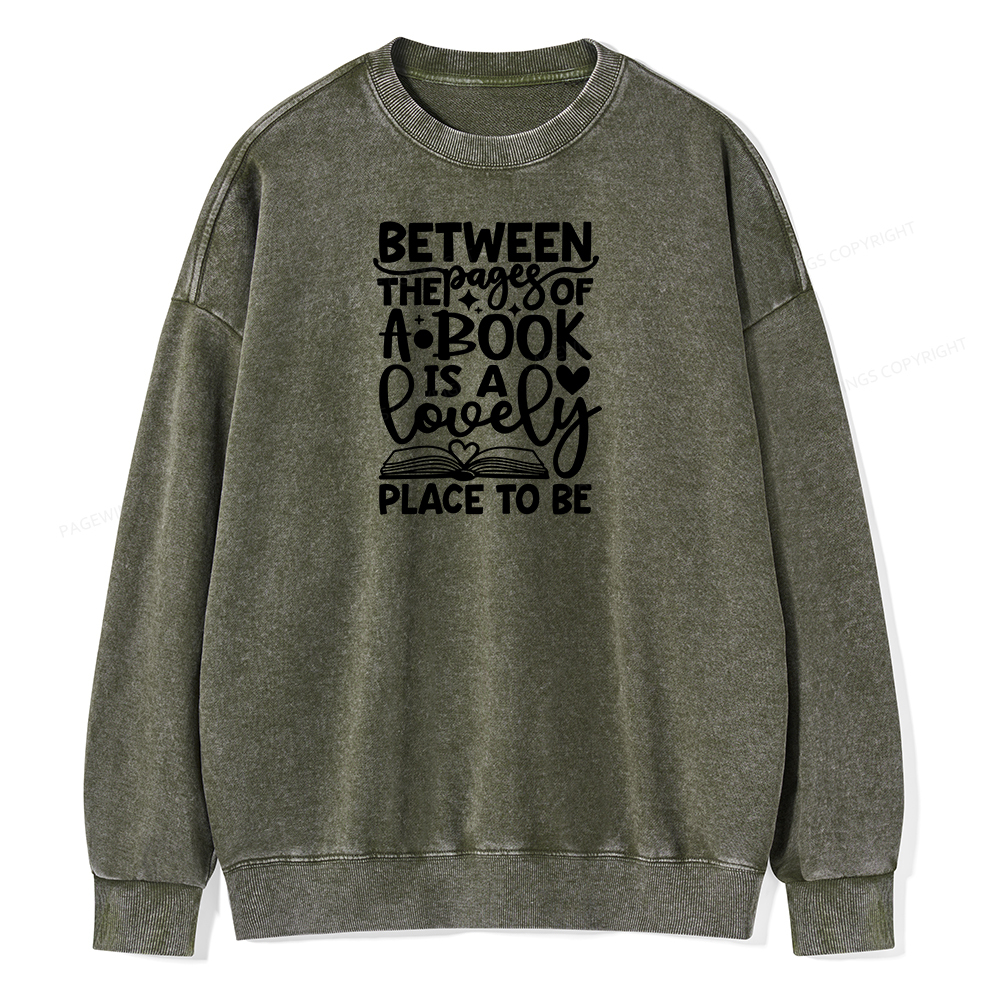 Pagewings Between The Pages Of A Book Is A Lovely Place To Be Shirt Gifts Unisex Washed Sweatshirt