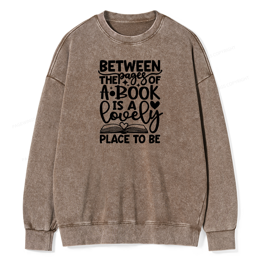 Pagewings Between The Pages Of A Book Is A Lovely Place To Be Shirt Gifts Unisex Washed Sweatshirt