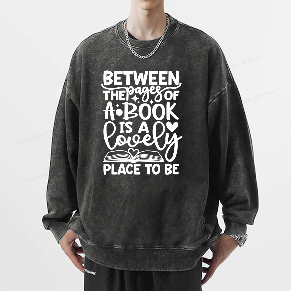 Pagewings Between The Pages Of A Book Is A Lovely Place To Be Shirt Gifts Unisex Washed Sweatshirt