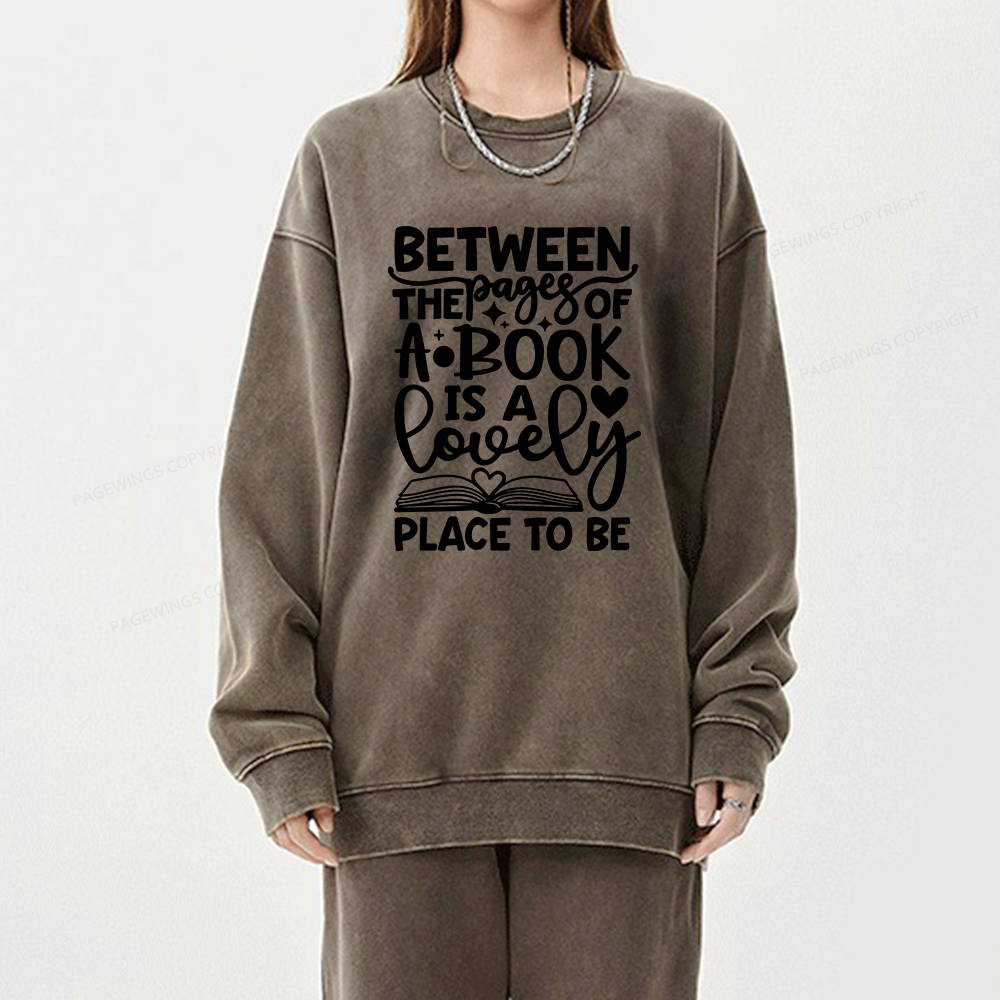 Pagewings Between The Pages Of A Book Is A Lovely Place To Be Shirt Gifts Unisex Washed Sweatshirt