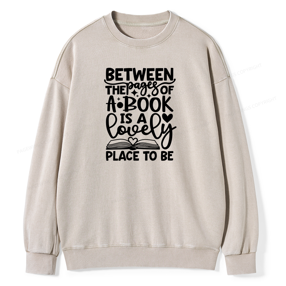 Pagewings Between The Pages Of A Book Is A Lovely Place To Be Shirt Gifts Unisex Washed Sweatshirt