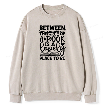 Pagewings Between The Pages Of A Book Is A Lovely Place To Be Shirt Gifts Unisex Washed Sweatshirt