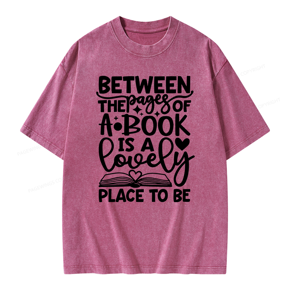 Pagewings Between The Pages Of A Book Is A Lovely Place To Be Shirt Gifts Unisex Washed T-shirt