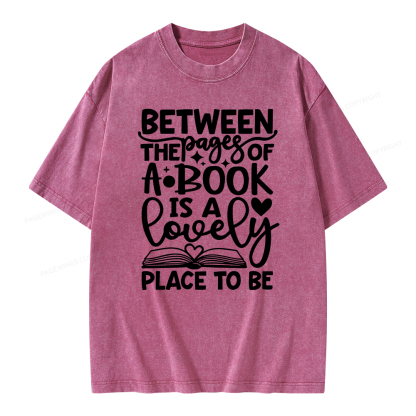 Pagewings Between The Pages Of A Book Is A Lovely Place To Be Shirt Gifts Unisex Washed T-shirt