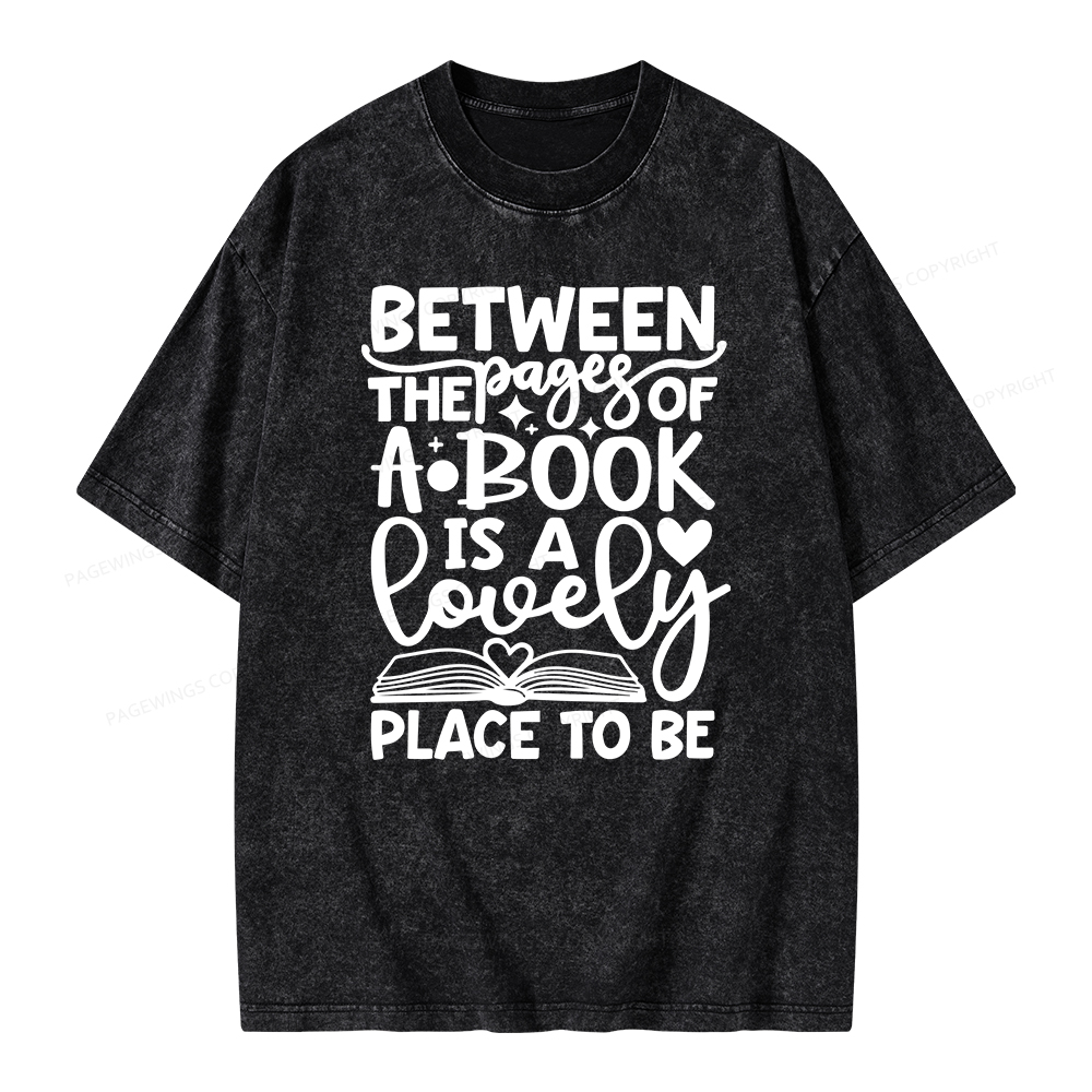 Pagewings Between The Pages Of A Book Is A Lovely Place To Be Shirt Gifts Unisex Washed T-shirt