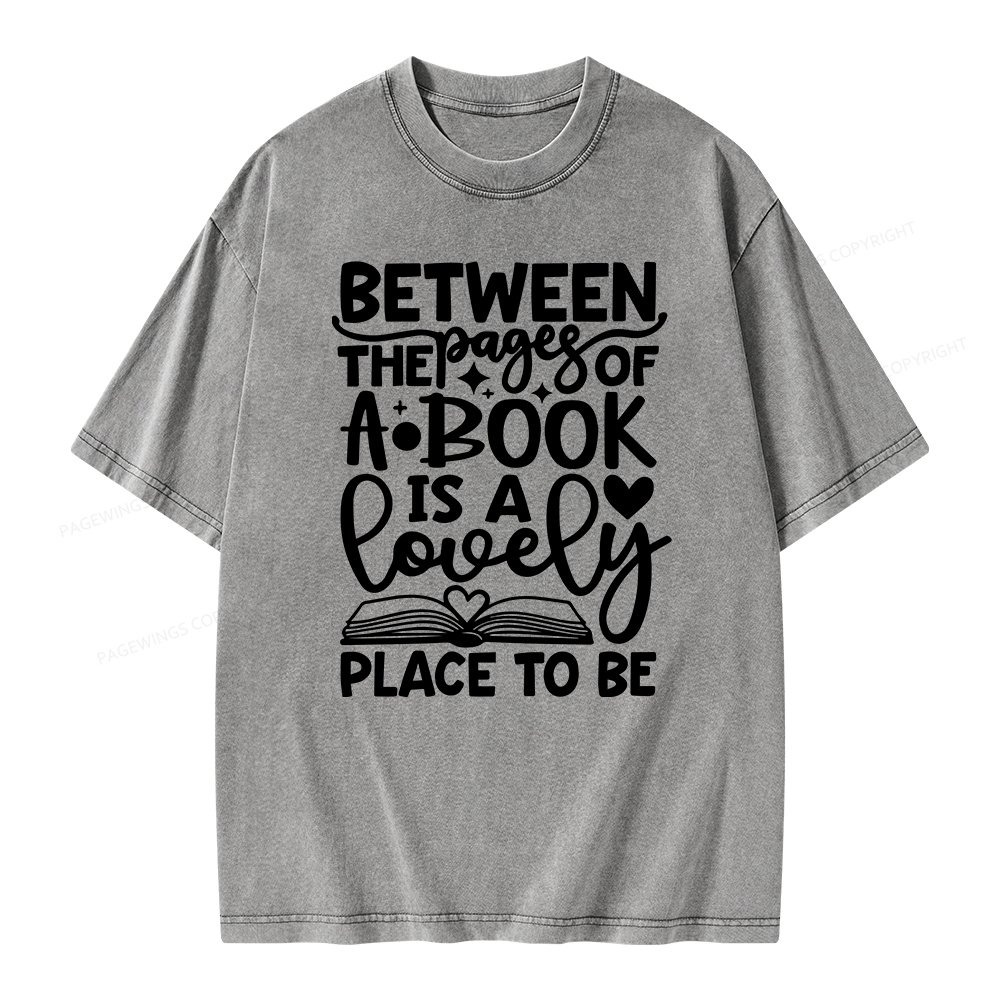 Pagewings Between The Pages Of A Book Is A Lovely Place To Be Shirt Gifts Unisex Washed T-shirt