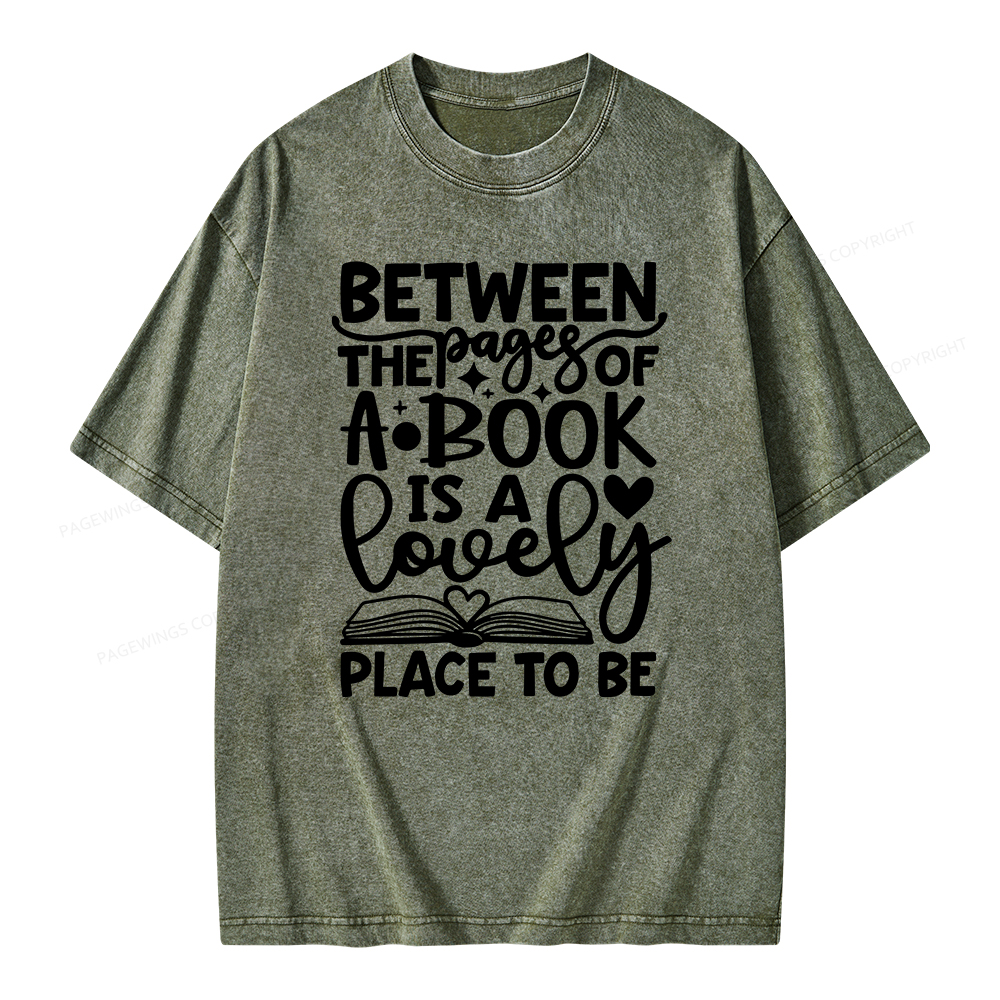 Pagewings Between The Pages Of A Book Is A Lovely Place To Be Shirt Gifts Unisex Washed T-shirt