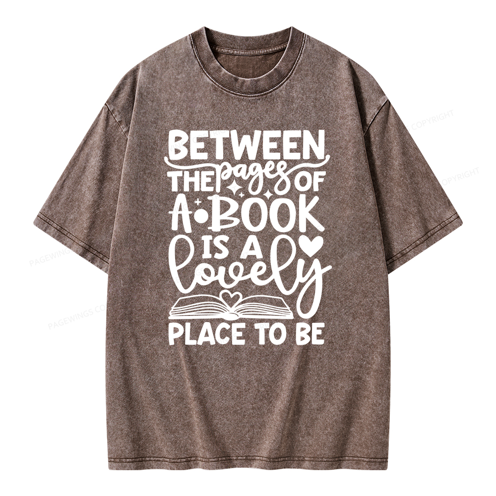 Pagewings Between The Pages Of A Book Is A Lovely Place To Be Shirt Gifts Unisex Washed T-shirt