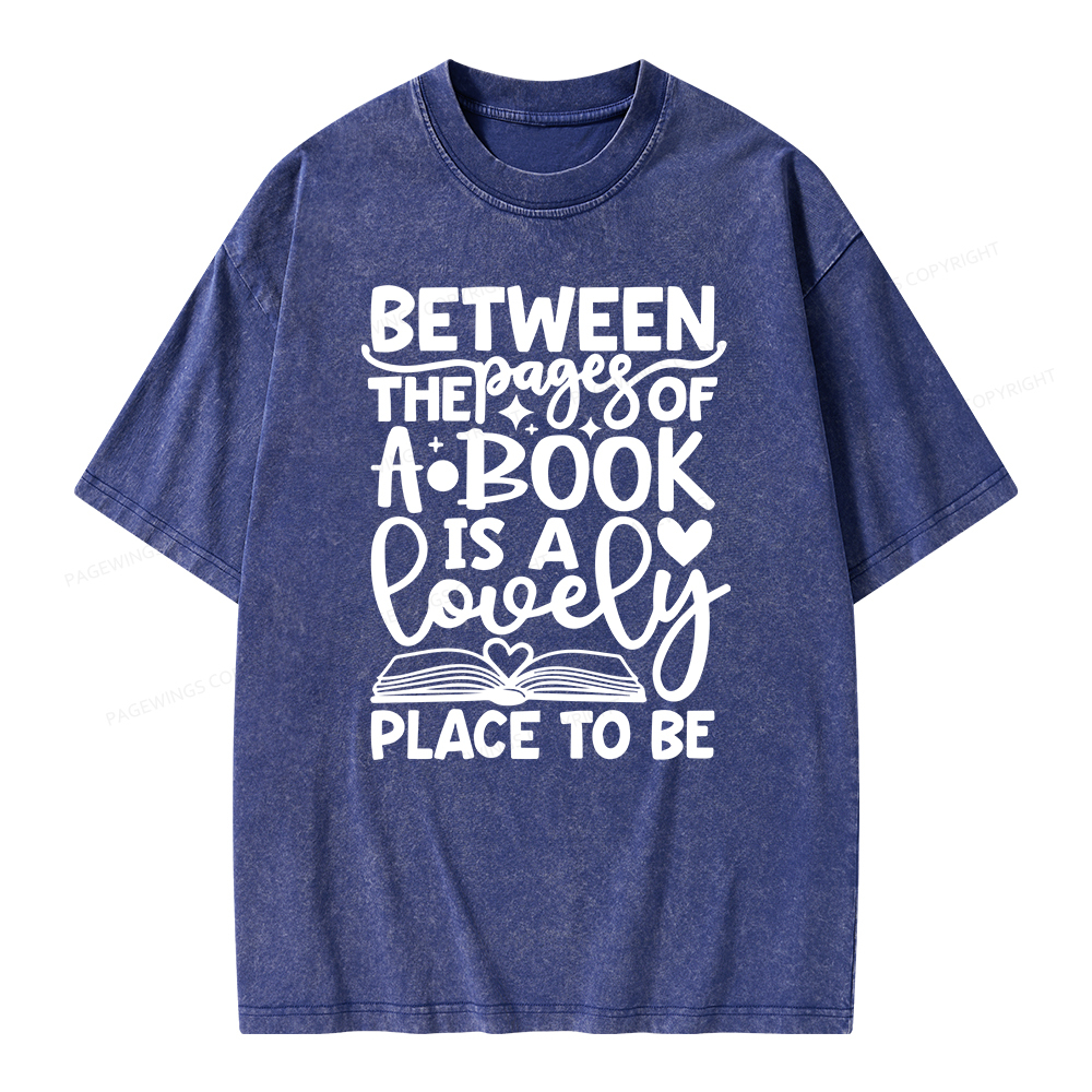 Pagewings Between The Pages Of A Book Is A Lovely Place To Be Shirt Gifts Unisex Washed T-shirt