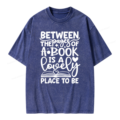 Pagewings Between The Pages Of A Book Is A Lovely Place To Be Shirt Gifts Unisex Washed T-shirt
