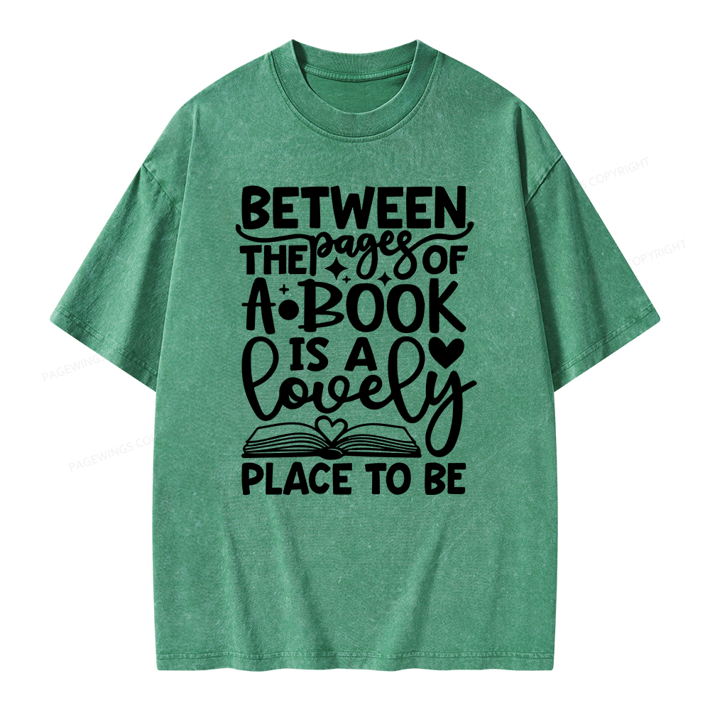 Pagewings Between The Pages Of A Book Is A Lovely Place To Be Shirt Gifts Unisex Washed T-shirt