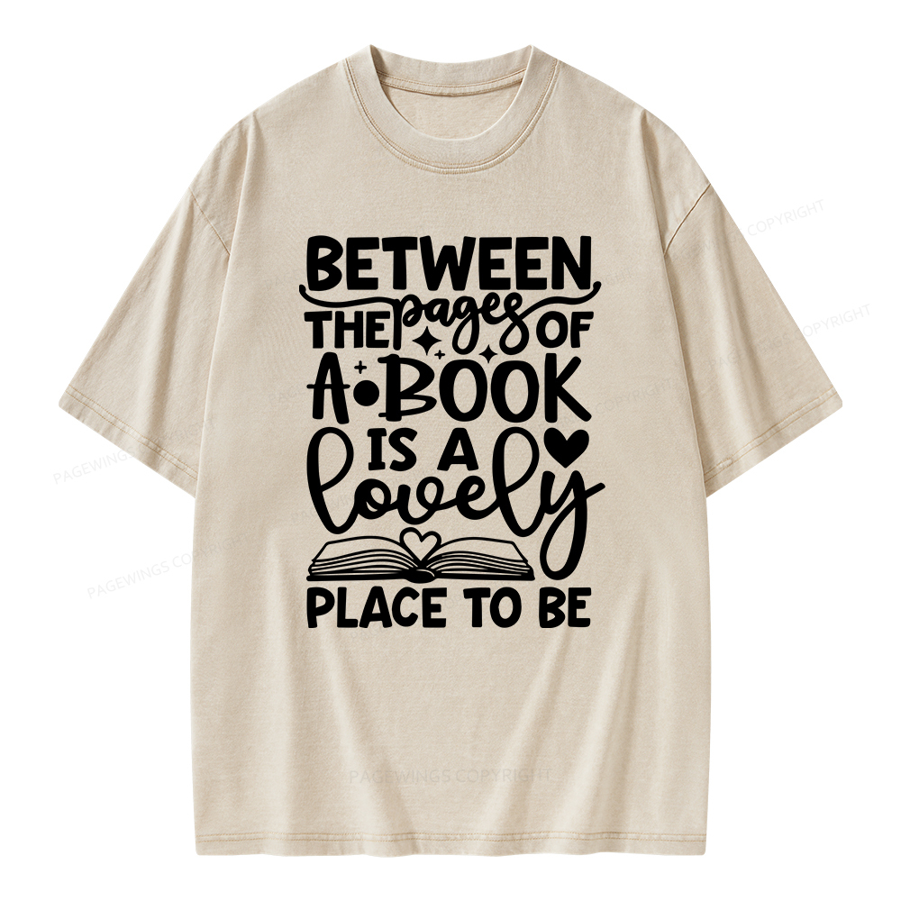 Pagewings Between The Pages Of A Book Is A Lovely Place To Be Shirt Gifts Unisex Washed T-shirt