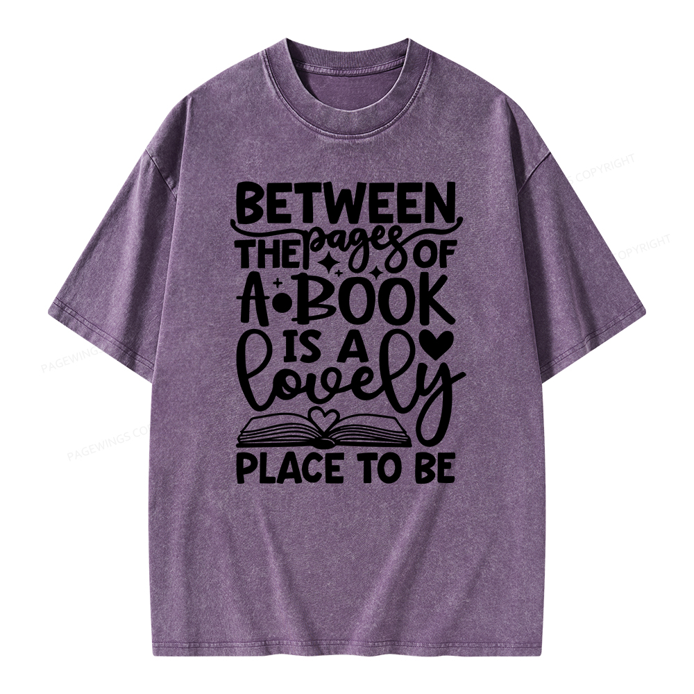 Pagewings Between The Pages Of A Book Is A Lovely Place To Be Shirt Gifts Unisex Washed T-shirt