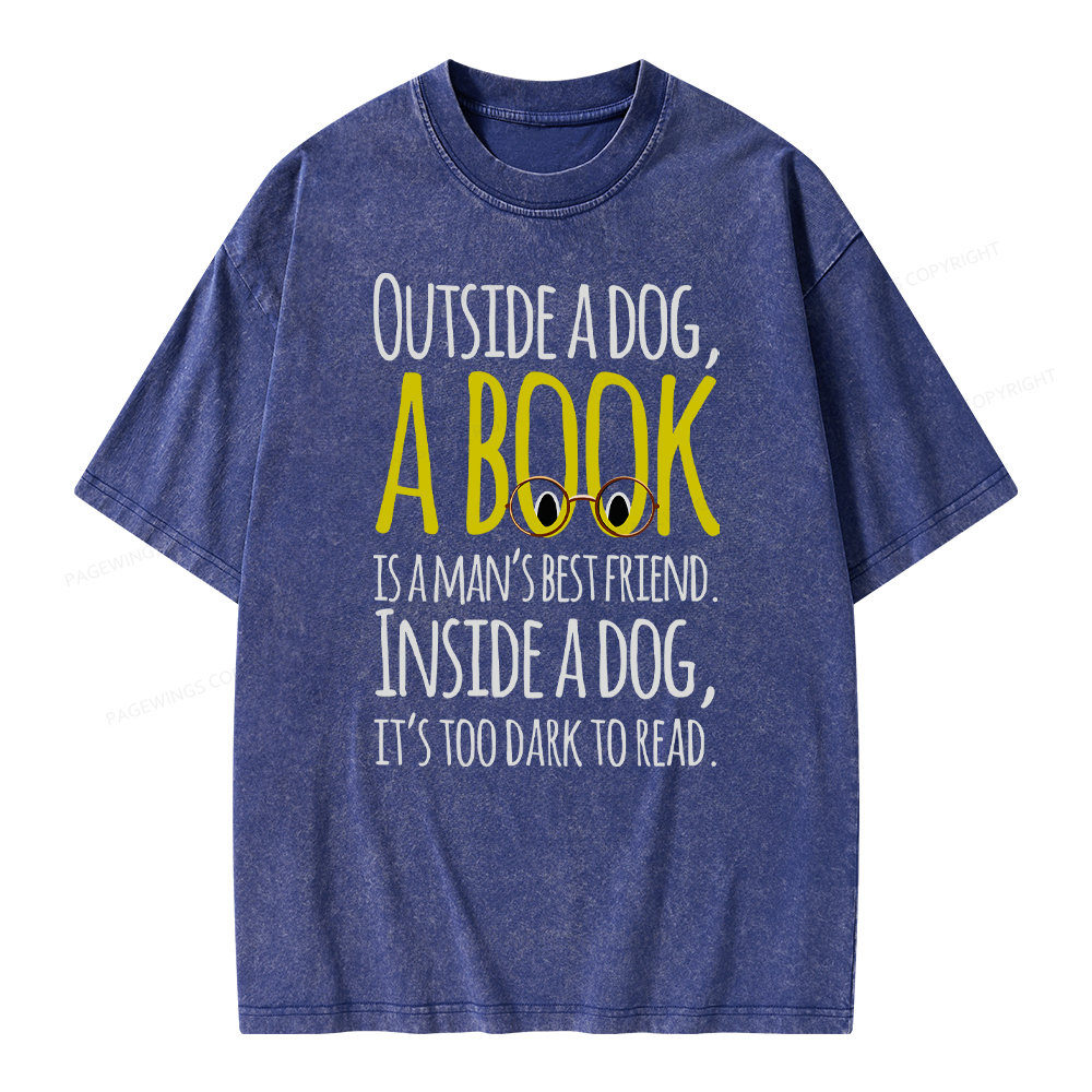 Pagewings Outside a dog a book is a mans best friend Funny Unisex Washed T-shirt