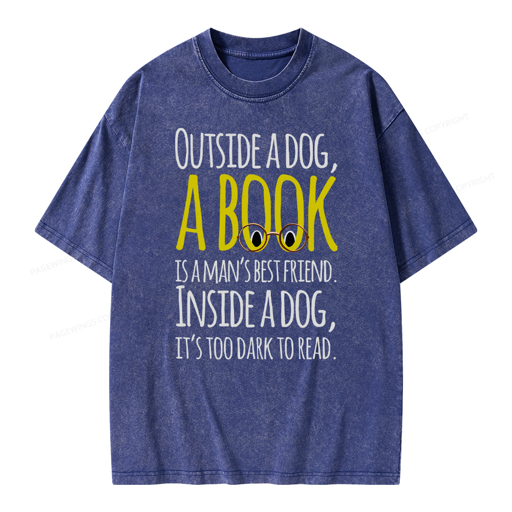 Pagewings Outside a dog a book is a mans best friend Funny Unisex Washed T-shirt