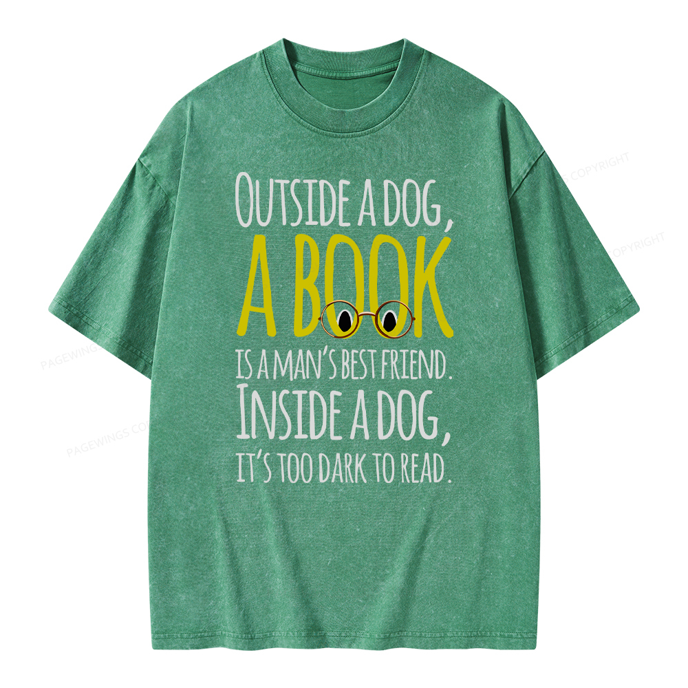 Pagewings Outside a dog a book is a mans best friend Funny Unisex Washed T-shirt